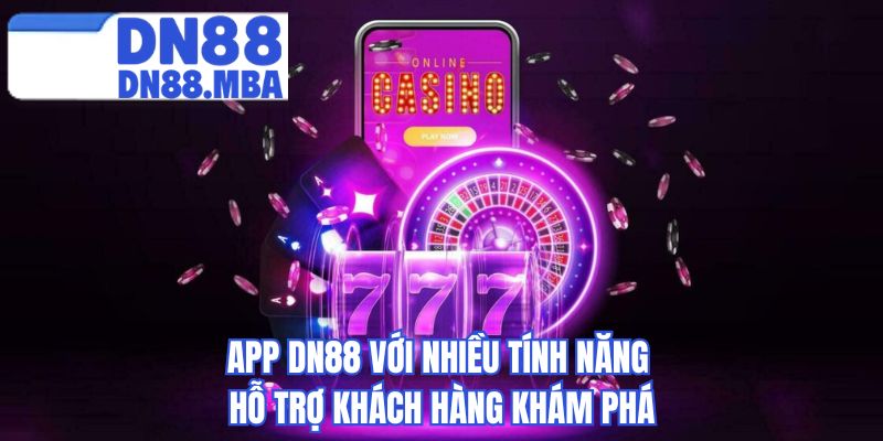 App DN88 với nhiều tính năng hỗ trợ khách hàng khám phá