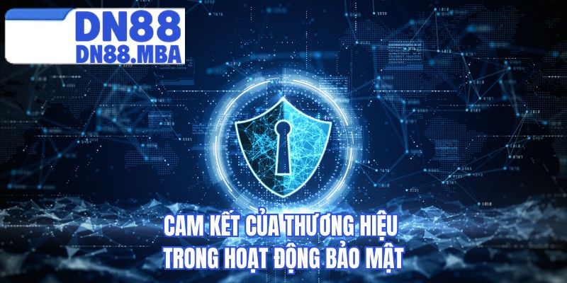 Cam kết của thương hiệu trong hoạt động bảo mật 