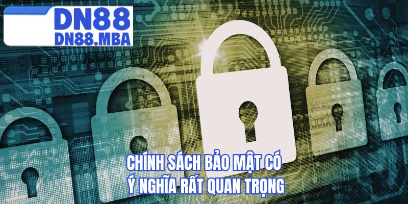 Chính sách bảo mật có ý nghĩa rất quan trọng 
