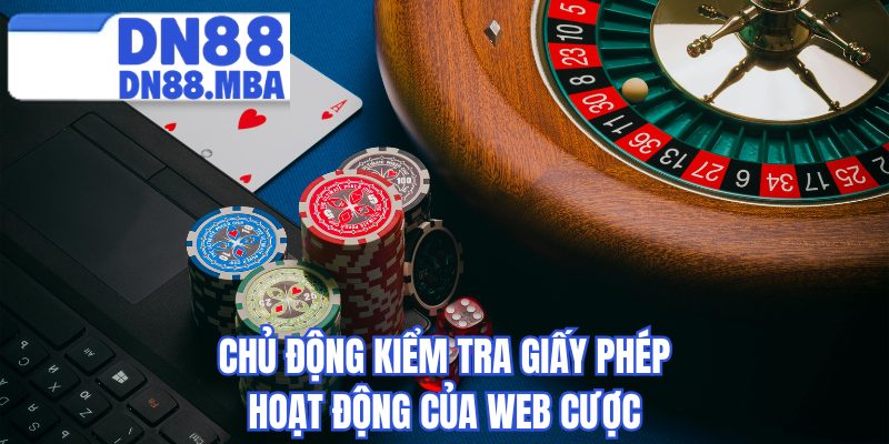 Chủ động kiểm tra giấy phép hoạt động của web cược