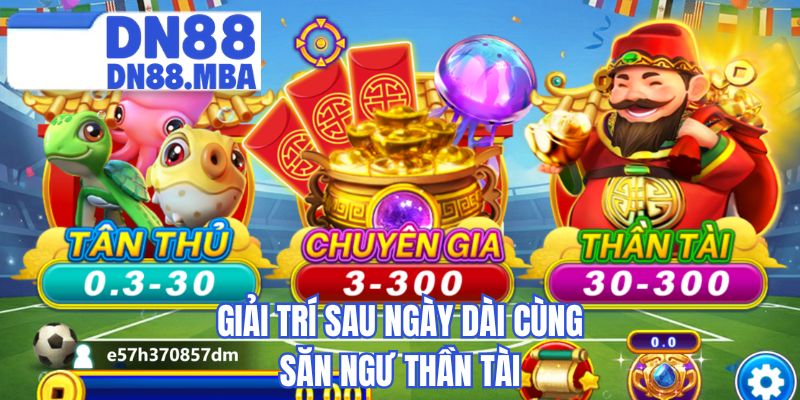 Giải trí sau ngày dài cùng săn ngư thần tài