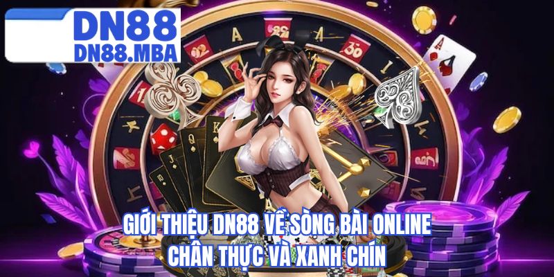 Giới thiệu DN88 về sòng bài online chân thực và xanh chín