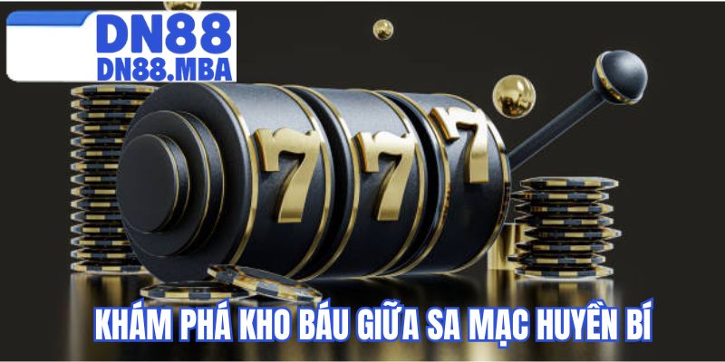 Khám phá kho báu giữa sa mạc huyền bí 