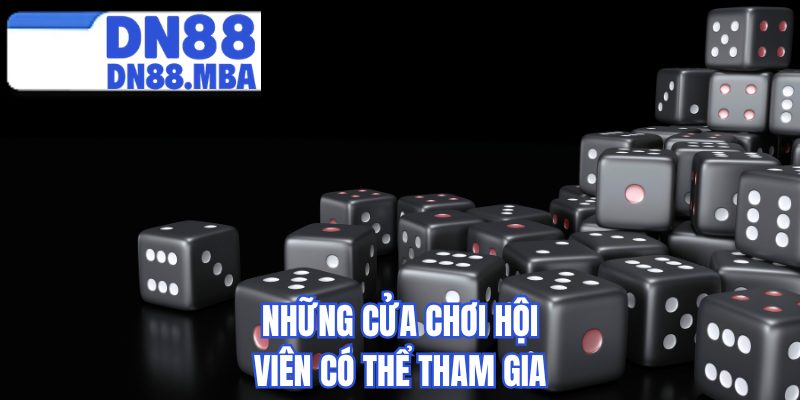 Những cửa chơi hội viên có thể tham gia