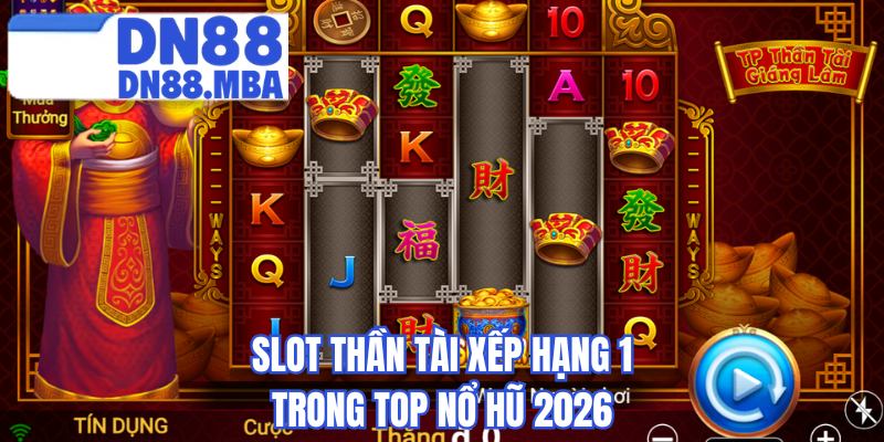Slot thần tài xếp hạng 1 trong top nổ hũ 2026