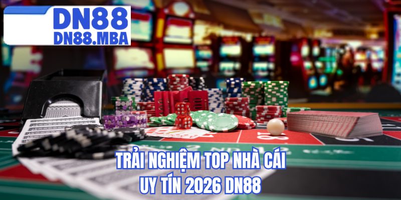 Trải nghiệm top nhà cái uy tín 2026 DN88